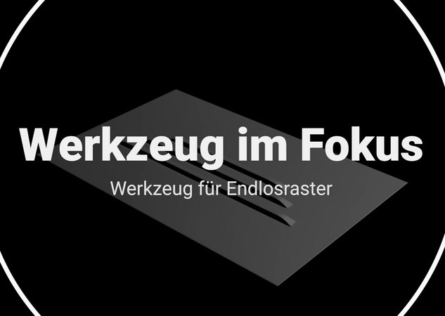 Werkzeuge im Fokus – Werkzeug für Endlosraster